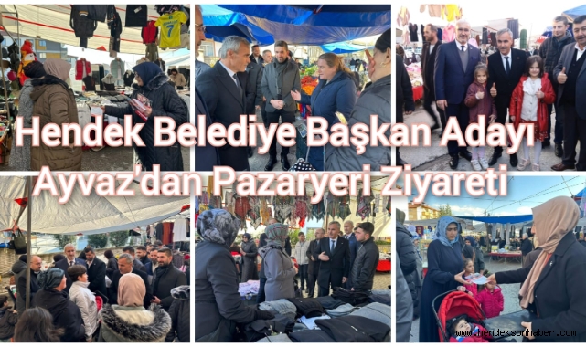 Hendek Yeniden Refah Partisi Belediye Başkan Adayı Ayvaz'dan Pazaryeri Ziyareti