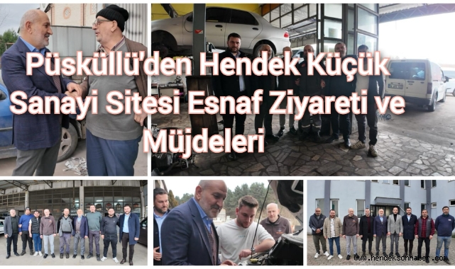 Püsküllü’den Hendek Küçük Sanayi Sitesi Esnaf Ziyareti ve Müjdeleri   