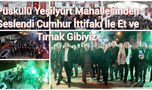 İrfan Püsküllü; Yeşilyurt Mahallesinden Seslendi Cumhur İttifakı İle Et ve Tırnak Gibiyiz