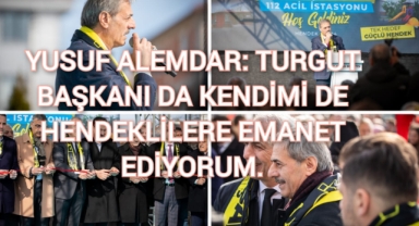 Yusuf Alemdar: Turgut Başkanı da ve kendimi de Hendeklilere emanet ediyorum