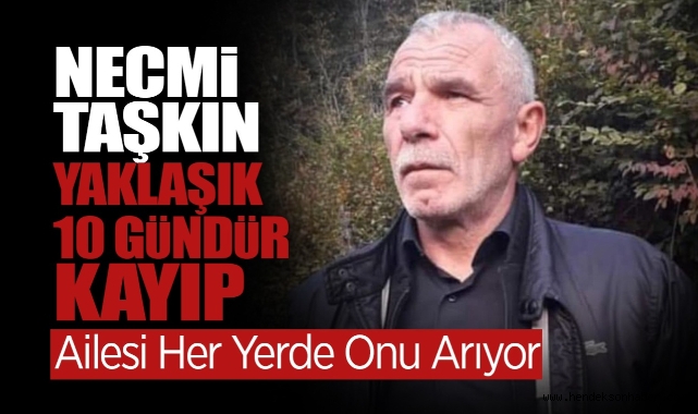 10 Gündür Kayıp Necmi Taşkın Her Yerde Aranıyor!