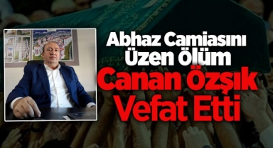 Abhaz Camiasını Üzen Ölüm! Canan Özşık Vefat Etti
