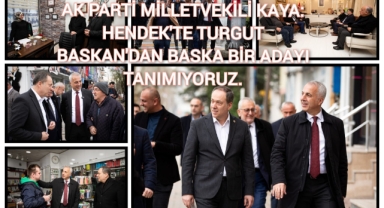 AK PARTİ MİLLETVEKİLİ KAYA; HENDEK’TE TURGUT BAŞKAN’DAN BAŞKA BİR ADAYI TANIMIYORUZ