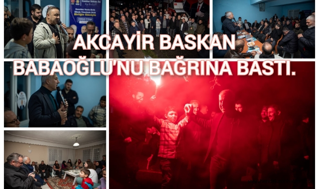 AKÇAYIR ‘BAŞKAN BABAOĞLU’NU BAĞRINA BASTI