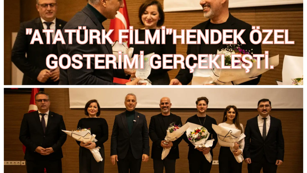 “ATATÜRK FİLMİ” HENDEK ÖZEL GÖSTERİMİ GERÇEKLEŞTİ