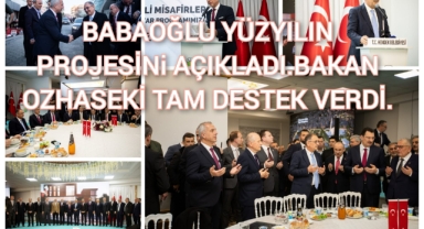 BABAOĞLU YÜZYILIN PROJESİNİ AÇIKLADI, BAKAN ÖZHASEKİ TAM DESTEK VERDİ