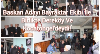 Başkan Adayı Bayraktar ekibi ile birlikte, Dereköy ve Kocatöngel'deydi!