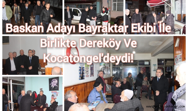 Başkan Adayı Bayraktar ekibi ile birlikte, Dereköy ve Kocatöngel'deydi!
