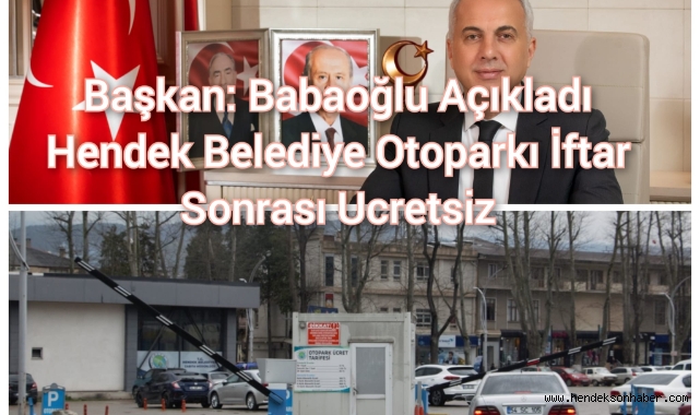BAŞKAN BABAOĞLU AÇIKLADI: OTOPARK İFTAR SONRASI ÜCRETSİZ 