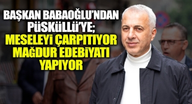 BAŞKAN BABAOĞLU: BBP ADAYI MESELEYİ ÇARPITIYOR, MAĞDUR EDEBİYATI YAPIYOR