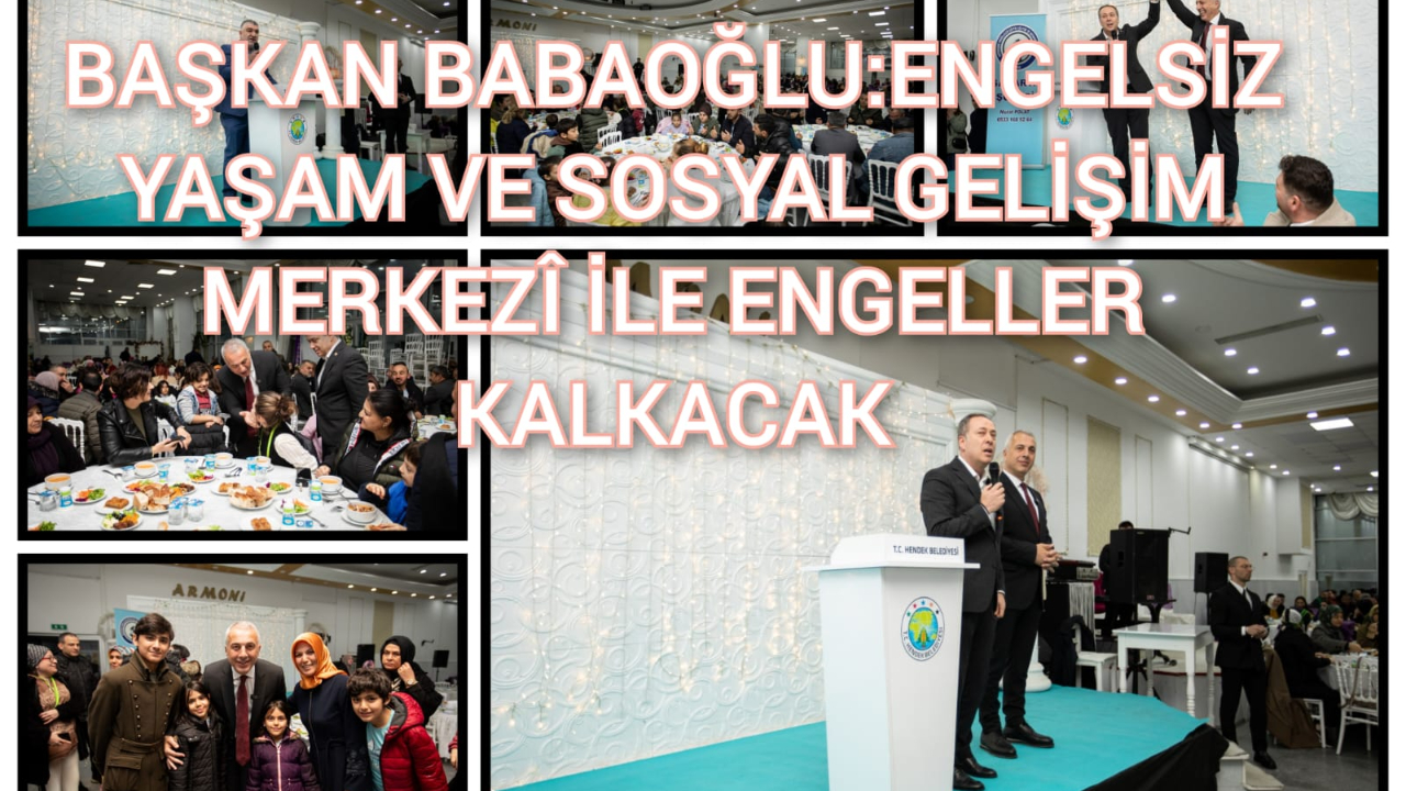 BAŞKAN BABAOĞLU: ENGELSİZ YAŞAM VE SOSYAL GELİŞİM MERKEZİ İLE ENGELLER KALKACAK