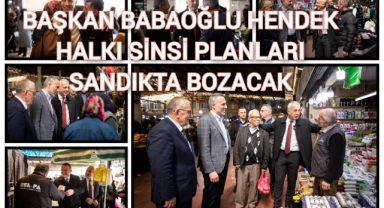 BAŞKAN BABAOĞLU: HENDEK HALKI SİNSİ PLANLARI SANDIKTA BOZACAK