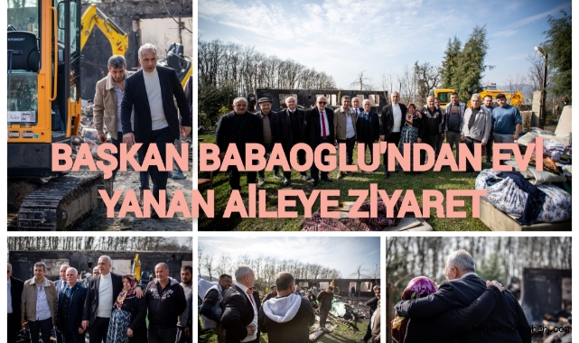 BAŞKAN BABAOĞLU’NDAN EVİ YANAN AİLEYE ZİYARET 