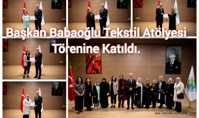 BAŞKAN BABAOĞLU, TEKSTİL ATÖLYESİ SERTİFİKA TÖRENİNE KATILDI