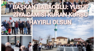 BAŞKAN BABAOĞLU: YUSUF ZİYA CAMİSİ KURAN KURSU HAYIRLI OLSUN 