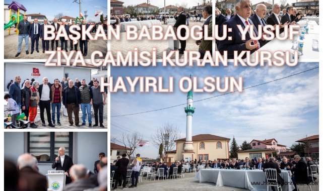 BAŞKAN BABAOĞLU: YUSUF ZİYA CAMİSİ KURAN KURSU HAYIRLI OLSUN 