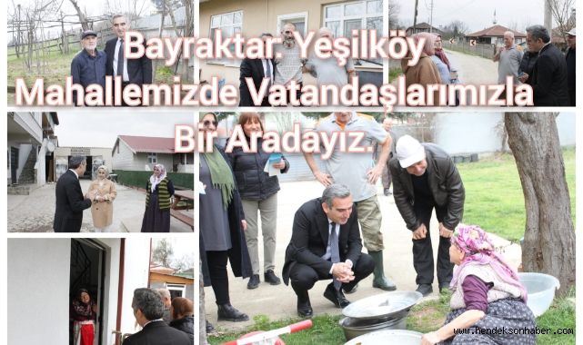 Bayraktar: "Yeşilköy Mahallemizde vatandaşlarımızla bir aradayız"