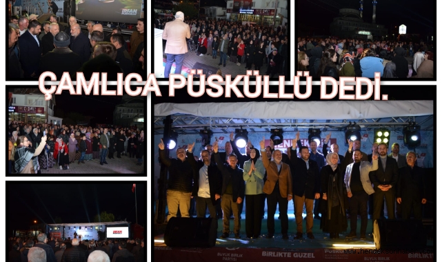 ÇAMLICA, PÜSKÜLLÜ DEDİ!