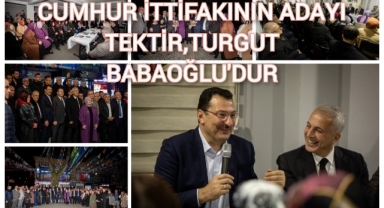 “CUMHUR İTTİFAKININ ADAYI TEKTİR, TURGUT BABAOĞLU’DUR”