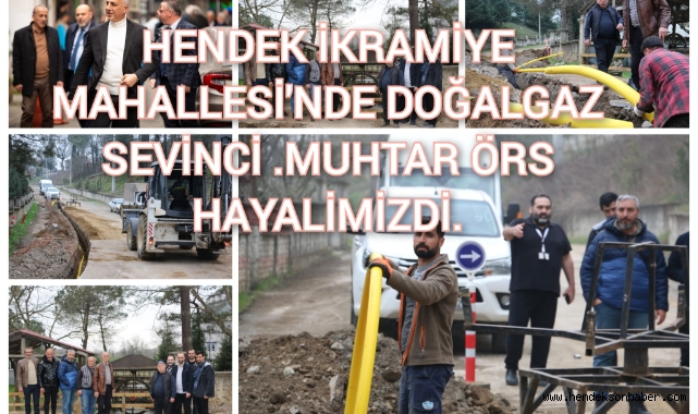 İKRAMİYE MAHALLESİ’NDE DOĞAL GAZ SEVİNCİ… MUHTAR ÖRS: HAYALİMİZDİ