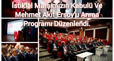 İSTİKLAL MARŞIMIZIN KABULÜ VE MEHMET AKİF ERSOY’U ANMA PROGRAMI DÜZENLENDİ