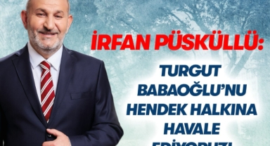 Püsküllü Belediyeyi ve Babaoğlu’nu Hendek halkına havale ediyoruz