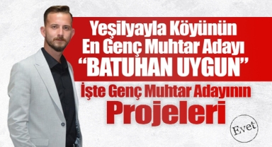 Yeşilyayla Köyünün Genç Muhtar Adayı Batuhan Uygun