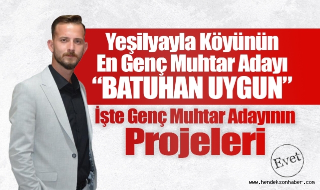 Yeşilyayla Köyünün Genç Muhtar Adayı Batuhan Uygun