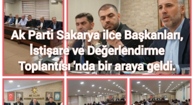 AK Parti Sakarya İlçe Başkanları, İstişare ve Değerlendirme Toplantısı'nda bir araya geldi.