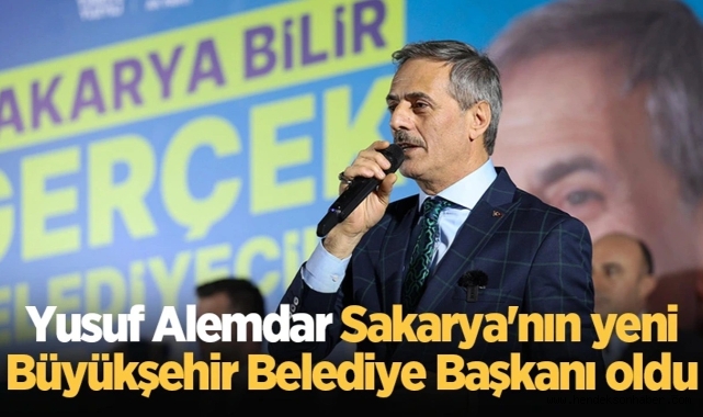 Alemdar Sakarya'nın yeni Büyükşehir Belediye Başkanı oldu