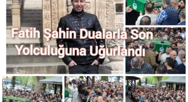 Fatih Şahin Son Yolculuğuna Dualarla Uğurlandı