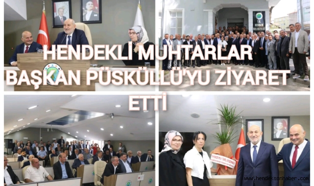 HENDEK'Lİ MUHTARLAR BAŞKAN İRFAN PÜSKÜLLÜ'YÜ ZİYARET ETTİ
