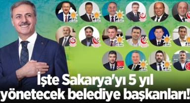 Sakarya'yı 5 yıl yönetecek belediye başkanları belli oldu!