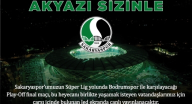 Helal Olsun Başkan Akyazı final maçını dev ekranda izleyecek