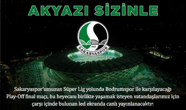 Helal Olsun Başkan  Akyazı final maçını dev ekranda izleyecek