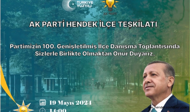 Hendek AK Parti 100. Genişletilmiş İlçe Danışma Toplantısına Davet