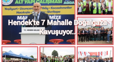 HENDEK'TE 7 MAHALLE DAHA DOĞALGAZA KAVUŞUYOR, İLK KEPÇE VURULDU