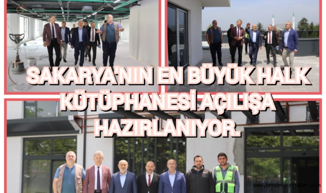 SAKARYA'NIN EN BÜYÜK HALK KÜTÜPHANESİ AÇILIŞA HAZIRLANIYOR