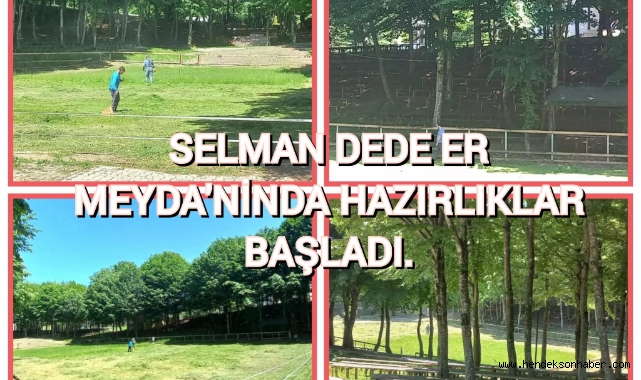 SELMAN DEDE ER MEYDANI'NDA HAZIRLIKLAR BAŞLADI!