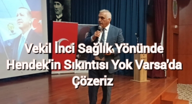 Ali İnci Sağlık Yönünde Hendek'in Sıkıntısı Yok Varsa da Çözeriz?