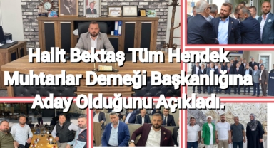Halit Bektaş Tüm Hendek Muhtarlar Derneği Başkanlığına  Aday  Olduğunu Açıkladı. 
