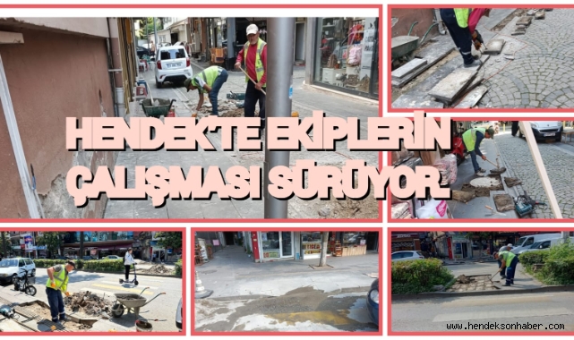 HENDEK'TE EKİPLERİN  ÇALIŞMALARI SÜRÜYOR