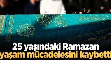 Hendekli Ramazan yaşam mücadelesini kaybetti