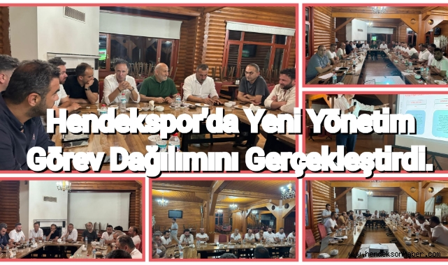 Hendekspor Yeni Yönetimi Görev Dağılımını Gerçekleştirdi
