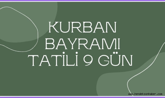 KURBAN BAYRAMI TATİLİ 9 GÜN 