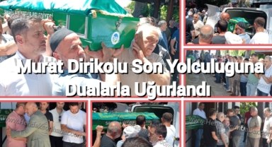Murat Dirikolu Son Yolculuğuna Dualarla Uğurlandı 