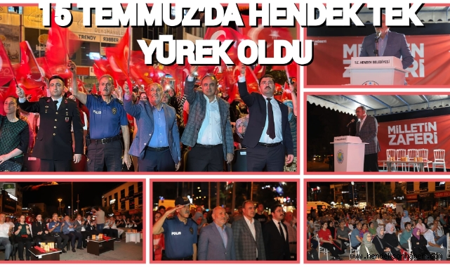 15 TEMMUZDA HENDEK TEK YÜREK OLDU