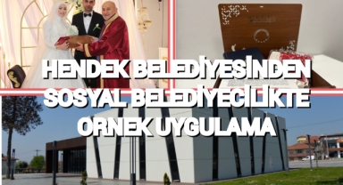 HENDEK BELEDİYESİNDEN SOSYAL BELEDİYECİLİKTE ÖRNEK UYGULAMA