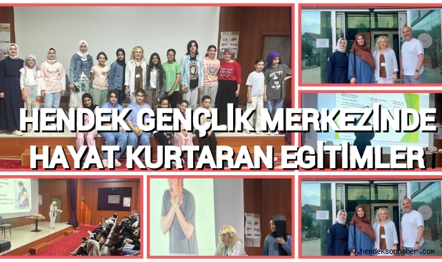 HENDEK GENÇLİK MERKEZİNDE HAYAT KURTARAN EĞİTİMLER