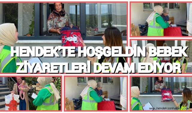 HENDEK’TE HOŞ GELDİN BEBEK ZİYARETLERİ DEVAM EDİYOR